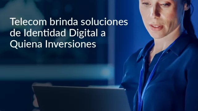 Telecom brinda soluciones de Identidad Digital a Quiena Inversiones