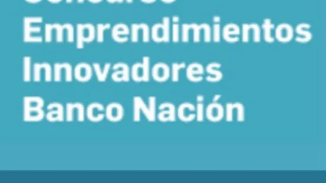 Convocatoria abierta para el Concurso Emprendimientos Innovadores, del Banco Nación (¡abarca todo el país!)