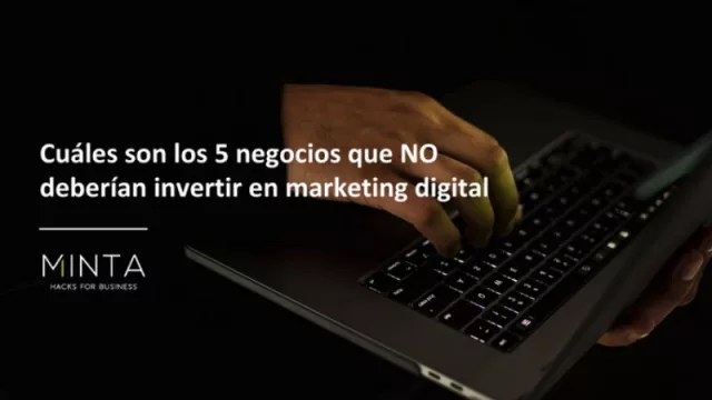 Cuáles son los 5 negocios que no deberían invertir en marketing digital